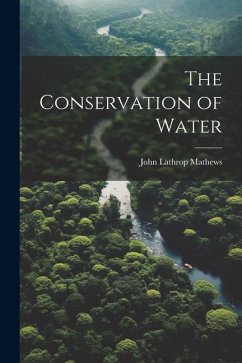 The Conservation of Water - Mathews, John Lathrop