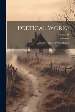 Poetical Works; Volume III - Byron, George Gordon Byron