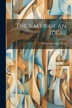The Value of an Ideal - Bryan, William Jennings