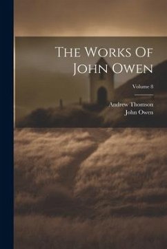 The Works Of John Owen; Volume 8 - Owen, John; Thomson, Andrew