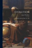 Evolution: An Address Delivered May 7th, 1884
