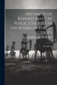 Abstracts of Reports Made by Public Utilities to the Board of Public Utility Commisioners - Jersey, New