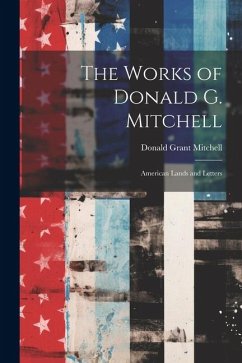 The Works of Donald G. Mitchell: American Lands and Letters - Mitchell, Donald Grant