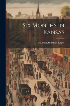 Six Months in Kansas - Ropes, Hannah Anderson