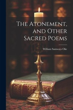 The Atonement, and Other Sacred Poems - Oke, William Samways