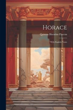 Horace: With English Notes - Flaccus, Quintus Horatius