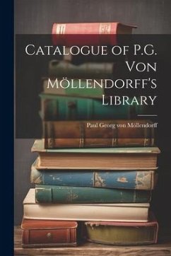 Catalogue of P.G. von Möllendorff's Library - Möllendorff, Paul Georg von