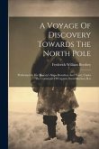 A Voyage Of Discovery Towards The North Pole: Performed In His Majesty's Ships Dorothea And Trent, Under The Command Of Captain David Buchan, R.n