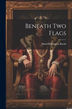 Beneath Two Flags - Booth, Maud Ballington