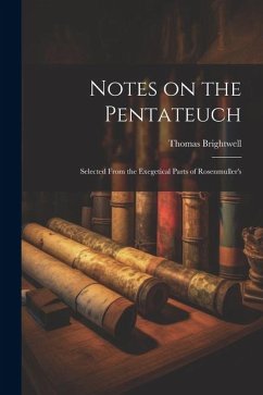 Notes on the Pentateuch: Selected From the Exegetical Parts of Rosenmuller's - Brightwell, Thomas