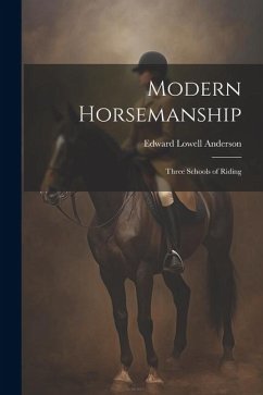 Modern Horsemanship: Three Schools of Riding - Anderson, Edward Lowell