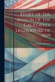 Story of the Session of the California Legislature of 1909