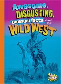 Awesome, Disgusting, Unusual Facts about the Wild West