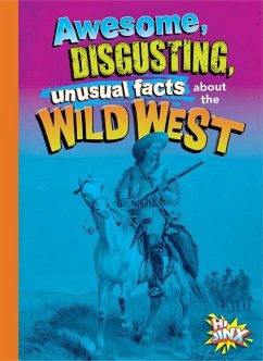 Awesome, Disgusting, Unusual Facts about the Wild West - Bearce, Stephanie