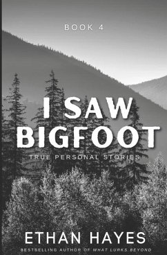 I Saw Bigfoot: Volume 4 - Hayes, Ethan