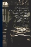 Specialized Cataloging And Classification Theory And Technique; Volume II