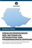 HERAUSFORDERUNGEN DER NATIONALEN INTEGRATION UND FRIEDENSKONSOLIDIERUNG