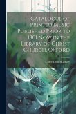 Catalogue of Printed Music Published Prior to 1801 Now in the Library of Christ Church, Oxford