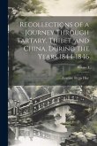 Recollections of a Journey Through Tartary, Thibet, and China, During the Years 1844-1846; Volume I