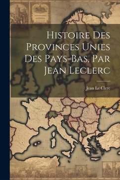 Cover Histoire Des Provinces Unies Des Pays-bas, Par Jean Leclerc