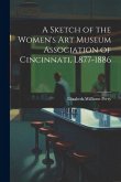 A Sketch of the Women's Art Museum Association of Cincinnati, L877-1886