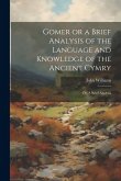 Gomer or a Brief Analysis of the Language and Knowledge of the Ancient Cymry: Or, A Brief Analysis