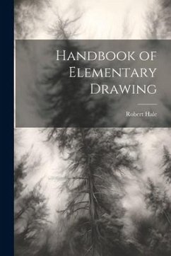 Handbook of Elementary Drawing - Hale, Robert