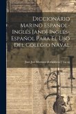 Diccionario Marino Español-inglés [and] Inglés-español Para El Uso Del Colegio Naval