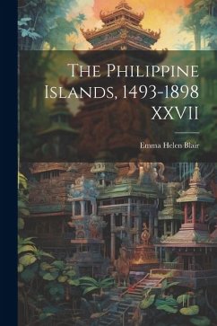 The Philippine Islands, 1493-1898 XXVII - Blair, Emma Helen