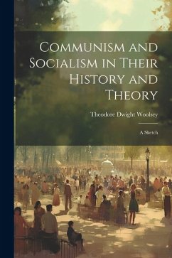 Communism and Socialism in Their History and Theory - Woolsey, Theodore Dwight