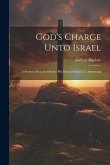 God's Charge Unto Israel: A Sermon Preached Before His Honor Samuel T. Armstrong