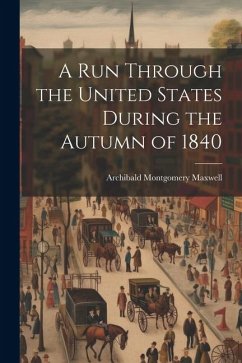 A Run Through the United States During the Autumn of 1840 - Maxwell, Archibald Montgomery