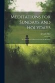Meditations for Sundays and Holydays; in a Selection of Extracts From the Writings