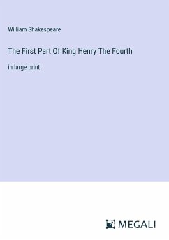 The First Part Of King Henry The Fourth - Shakespeare, William