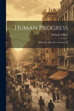Human Progress; What Can Man do to Further It? - Blair, Thomas S.