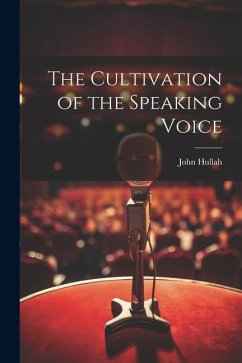 The Cultivation of the Speaking Voice - Hullah, John