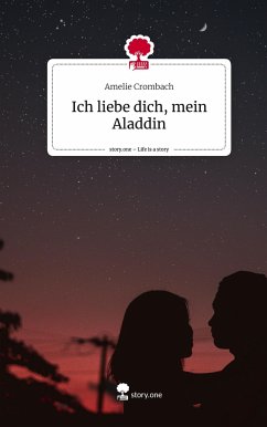 Ich liebe dich, mein Aladdin. Life is a Story - story.one - Crombach, Amelie