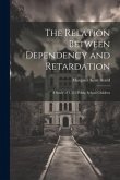 The Relation Between Dependency and Retardation: A Study of 1,351 Public School Children