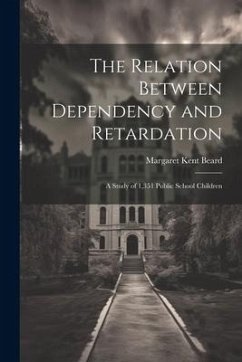 The Relation Between Dependency and Retardation: A Study of 1,351 Public School Children - Kent, Beard Margaret