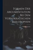 Formen der Argumentation bei den Vorsokratischen Philosophen