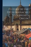 History of the Delhi Massacre, Its Supposed Origin