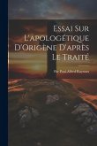 Essai Sur L'apologétique D'Origène D'après Le Traité