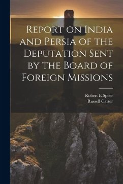 Report on India and Persia of the Deputation Sent by the Board of Foreign Missions - Speer, Robert E.; Carter, Russell