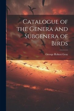 Catalogue of the Genera and Subgenera of Birds - Gray, George Robert
