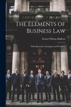 The Elements of Business Law: With Illustrative Examples and Problems - Huffcut, Ernest Wilson