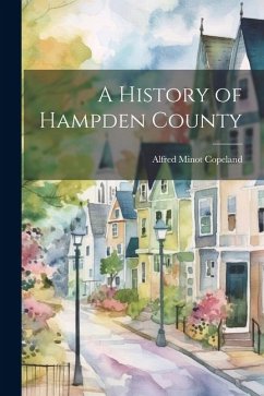 A History of Hampden County - Copeland, Alfred Minot