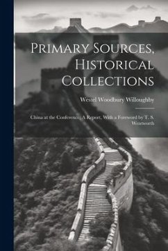 Primary Sources, Historical Collections: China at the Conference; A Report, With a Foreword by T. S. Wentworth - Willoughby, Westel Woodbury
