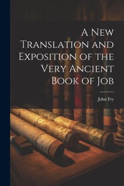 A New Translation and Exposition of the Very Ancient Book of Job - Fry, John