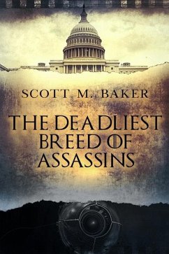 The Deadliest Breed of Assassins - Baker, Scott M