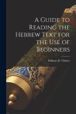A Guide to Reading the Hebrew Text for the Use of Beginners